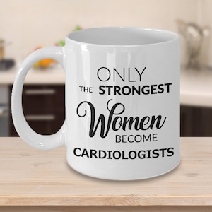 Cardiologist Gift for Women Cardiologist Mug Cardiologist Gifts Only the Strongest Women Become Cardiologists Cardiology Mugs Coffee Cup