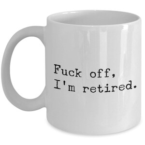 Funny Retirement Gift for Coworker Just Retired Mug Retiree Gifts Fuck Off I'm Retired Coffee Cup Retirement Party image 3