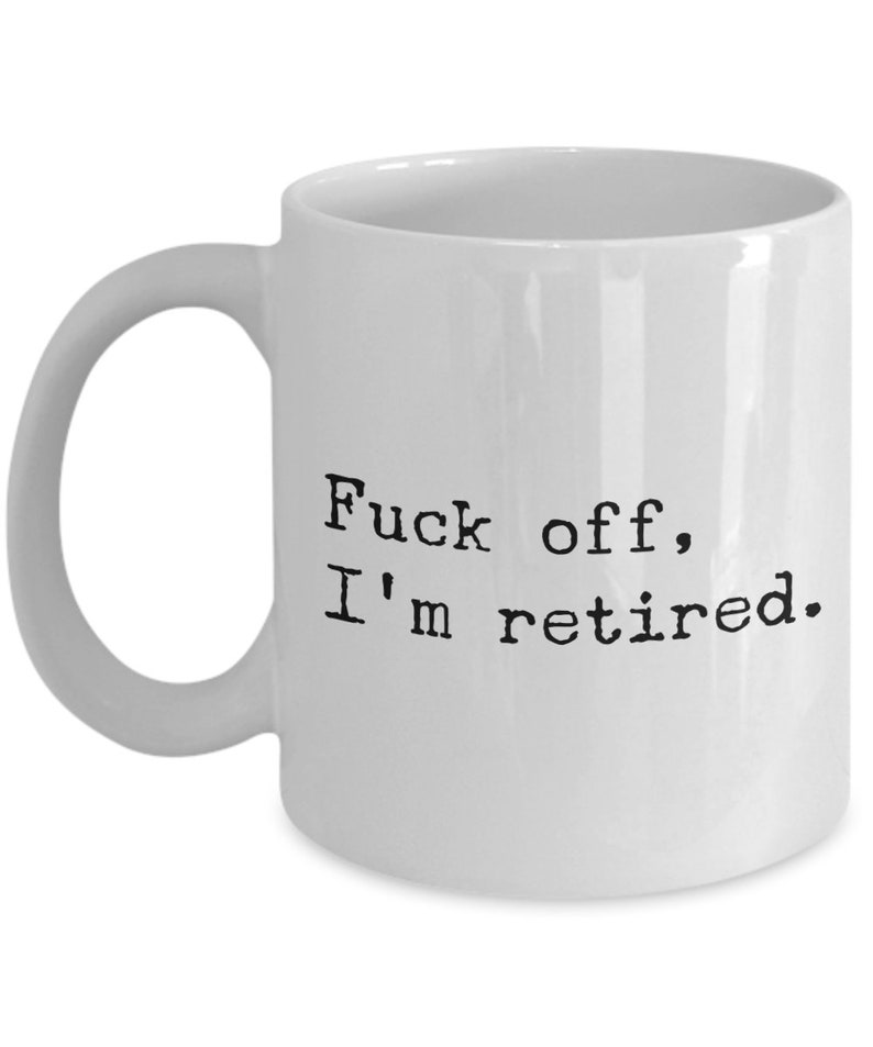 Funny Retirement Gift for Coworker Just Retired Mug Retiree Gifts Fuck Off I'm Retired Coffee Cup Retirement Party image 3