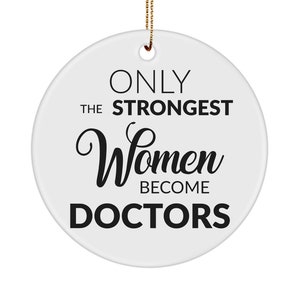 Doctor Ornament Medical School Graduation Gift Only The Strongest Women Become Doctors Ceramic Christmas Tree Ornament
