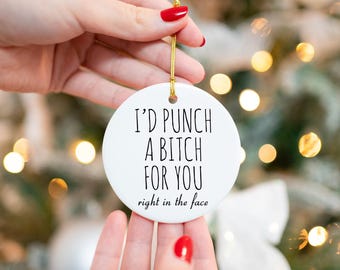 Best Friend Ornament Friendship Ornament Dumb Gifts for Friends Funny Gift BFF Gift I'd Punch a Bitch for You Rude Christmas Tree Ornament