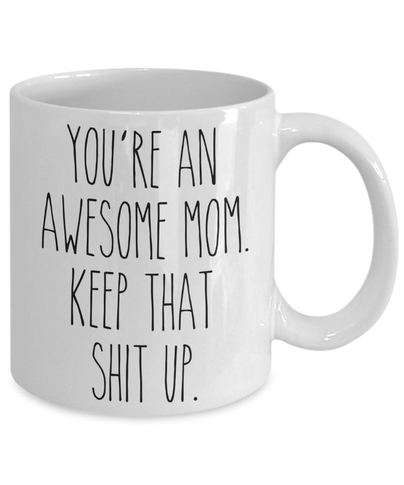 You're An Awesome Mom Keep That Shit Up Mug Funny Mother's Day Gifts Mom Coffee Cup Mothers Day Present Mom Mugs image 2