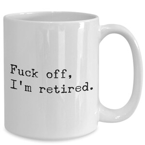 Funny Retirement Gift for Coworker Just Retired Mug Retiree Gifts Fuck Off I'm Retired Coffee Cup Retirement Party image 4