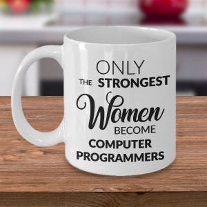 Computer Programmer Mug Computer Programming Gift Idea Only the Strongest Women Become Computer Programmers Coffee Cup Coder Present