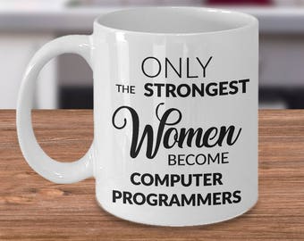 Computer Programmer Mug Computer Programming Gift Idea Only the Strongest Women Become Computer Programmers Coffee Cup Coder Present
