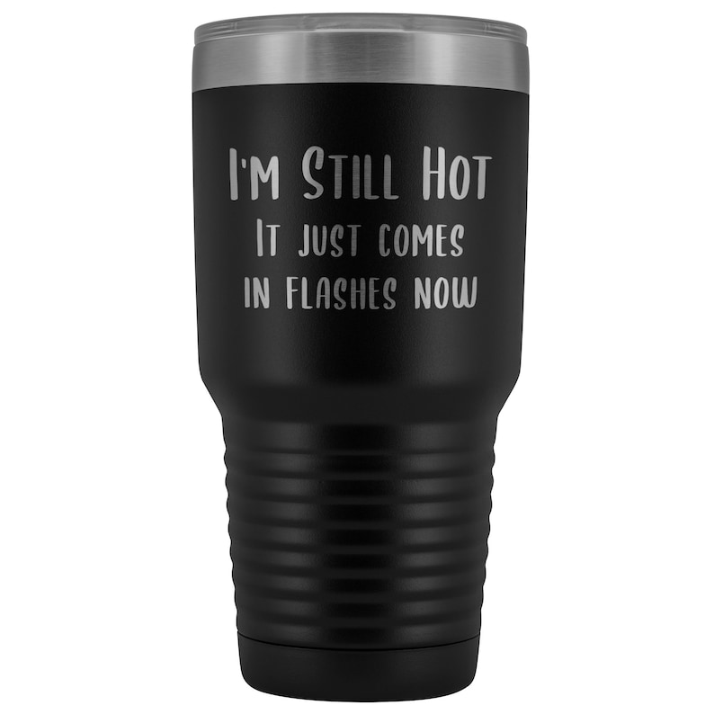 Menopause Gift Menopause Mug Hot Flash I'm Still Hot it Just Comes in Flashes Now Funny Metal Hot Cold Travel Coffee Cup 30oz BPA Free bild 1