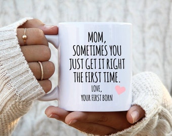 To Mom From First Born Child Mug Gift From Oldest Child Sometimes You Get It Right The First Time Coffee Cup Funny Gift for Mother's Day