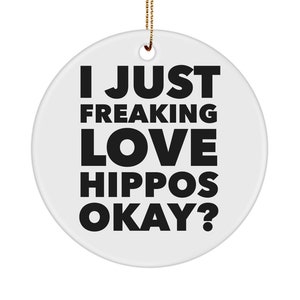 Hippo Gift Hippo Ornament I Just Freaking Love Hippos Okay Ceramic Christmas Tree Ornament