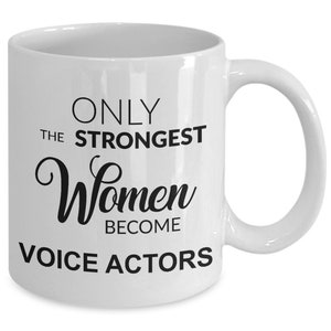 Voice Actor Gifts for Actors Mug for Voice Over Artist Only the Strongest Women Become Voice Actors Coffee Cup