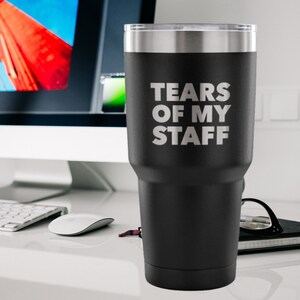 Tears of My Staff Tumbler Funny Boss Mug Gifts for Boss Appreciation Day Director Present Insulated Hot Cold Travel Coffee Cup 30oz BPA Free