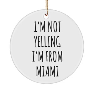 Miami Gift, Miami Ornament, Florida Ornament, I&#39;m Not Yelling I&#39;m from Miami