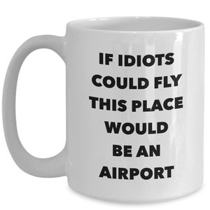 Funny Work Mug Funny Office Coffee Mug Coworker Gifts Coworker Mug Sarcastic Mug Snarky Coffee Mug If Idiots Could Fly Funny Coffee Cup image 4
