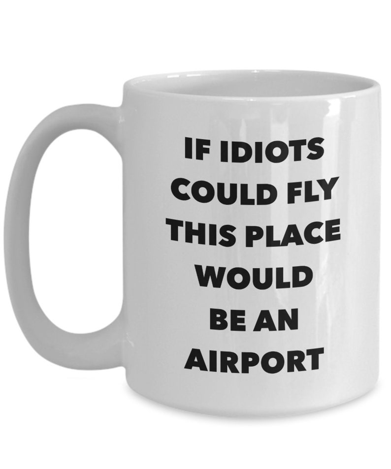 Funny Work Mug Funny Office Coffee Mug Coworker Gifts Coworker Mug Sarcastic Mug Snarky Coffee Mug If Idiots Could Fly Funny Coffee Cup image 4