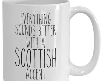 Scotland Mug, Everything Sounds Better with A Scottish Accent Coffee Cup