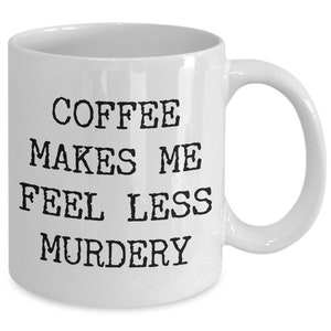 Funny Office Mug Funny Work Mug Coworker Gift Coffee Makes Me Feel Less Murdery Coffee Cup Boss Present Mugs with Sayings Dark Humor Quotes