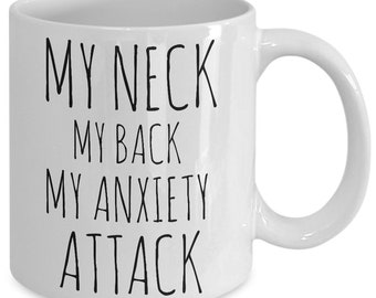 Anxiety Mug Anxiety Gifts My Neck My Back My Anxiety Attack Mug Ceramic Novelty Coffee Cup Mugs with Sayings Mugs with Quotes