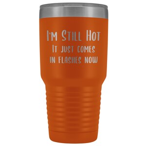 Menopause Gift Menopause Mug Hot Flash I'm Still Hot it Just Comes in Flashes Now Funny Metal Hot Cold Travel Coffee Cup 30oz BPA Free bild 6