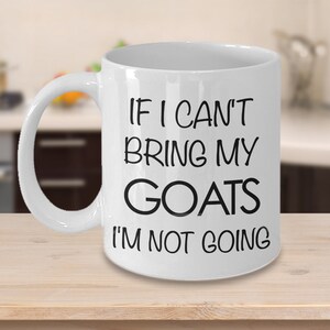 Goat Dad Mug Goat Mug - Goat Gifts - If I Can&#39;t Bring My Goats I&#39;m Not Going Funny Goat Coffee Mug Ceramic Tea Cup Gift for Goat Lovers