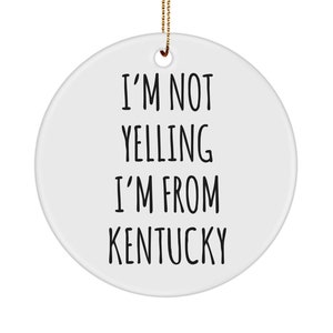 Kentucky Gifts, Kentucky Ornament, I'm Not Yelling I'm from Kentucky