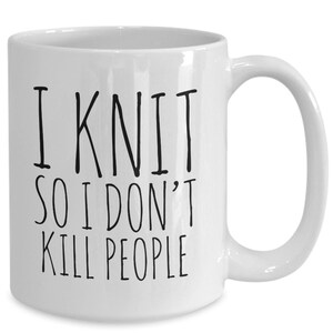 I Knit So I Don't Kill People Mug Funny Ceramic Knitting Coffee Cup - Gift for Knitters - Knitter Gifts - Knitter Mug - Knitting Gifts image 2
