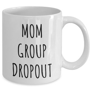 Mom Group Dropout Mug Funny Coffee Cup Mother&#39;s Day Gift for New Mom Toddler Mom Expecting Mother Gift Idea