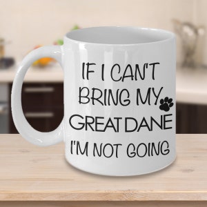 Great Dane Gifts Great Dane Mug Great Dane Lovers - If I Can&#39;t Bring My Great Dane I&#39;m Not Going Mug Funny Dog Coffee Mug Ceramic Tea Cup