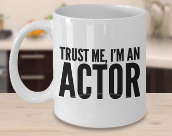 Aspiring Actor Gift Trust Me I'm an Actor Mug Acting Gift for Him Funny Gifts for Actors Thespian Mug Stage Actor Gift Theatre Lover Mug