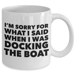 Boating Gifts for Boaters Boat Captain Mug Sorry for What I Said When I Was Docking the Boat Funny Coffee Cup Gift for Him Gift for Her