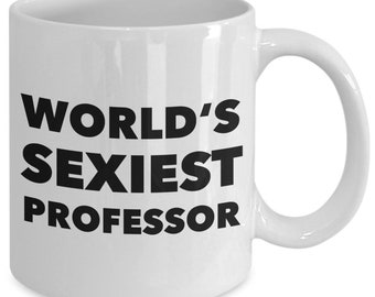 Funny Professor Gifts Professor Coffee Mug World's Sexiest Professor Mug Professor Coffee Cup Best Professor Ever Mug Professor Present