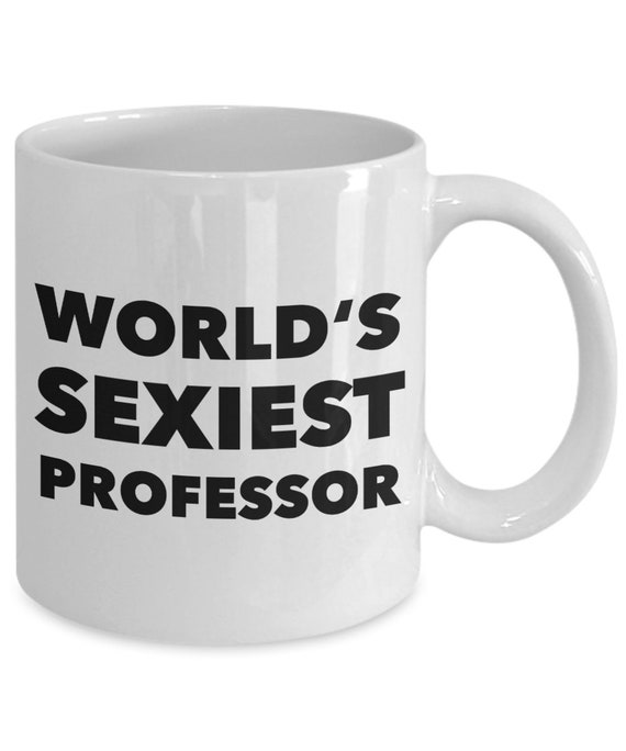 Funny Professor Gifts Professor Coffee Mug World's Sexiest Professor Mug Professor Coffee Cup Best Professor Ever Mug Professor Present