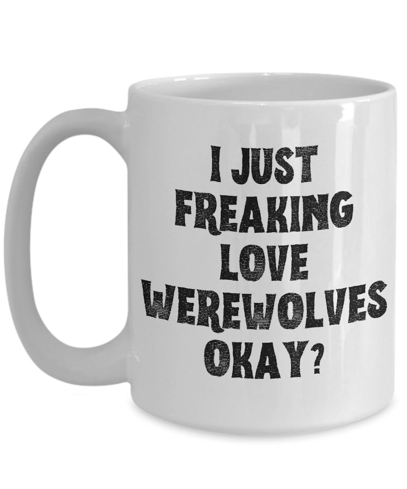 Werewolf Mug, Werewolf Gifts, Spooky Mug, Goth Mug, I Just Freaking Love Werewolves Okay Coffee Cup image 3