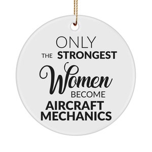 Female Mechanic Gifts for Her Aircraft Mechanic Gift Only The Strongest Women Become Aircraft Mechanics Ceramic Christmas Tree Ornament
