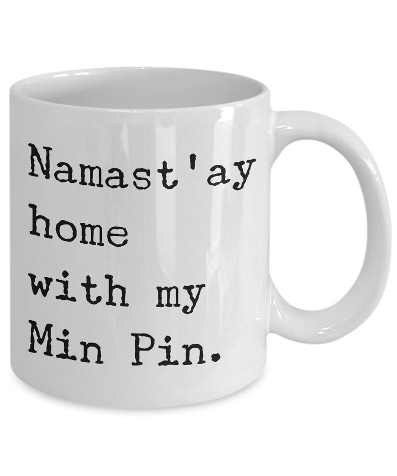 Min Pin Gifts Min Pin Mom Min Pin Mug Namast'ay Home With My Min Pin Ceramic Coffee Cup Gift for Minpin Dad Present image 4