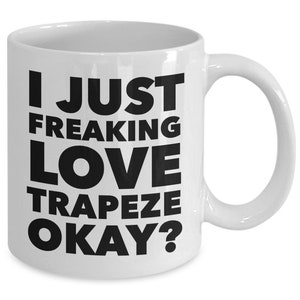 Flying Trapeze Artist Mug Trapeze Artist Gifts Trapeze Performer Gift Trapeze Gifts I Just Freaking Love Trapeze Funny Trapeze Coffee Cup