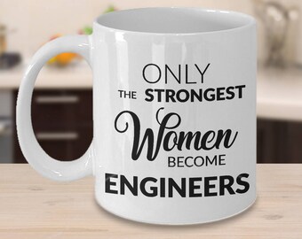 Engineer Gifts for Women - Engineer Coffee Mug - Engineering Mug - Only the Strongest Women Become Engineers Ceramic Coffee Cup Gift