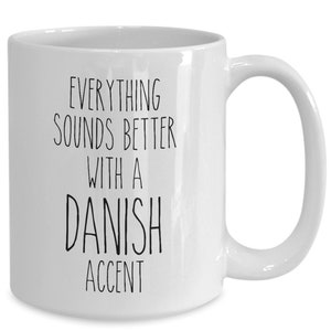 Denmark Mug Everything Sounds Better with A Danish Accent Coffee Cup Danish Gift