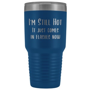 Menopause Gift Menopause Mug Hot Flash I'm Still Hot it Just Comes in Flashes Now Funny Metal Hot Cold Travel Coffee Cup 30oz BPA Free bild 2
