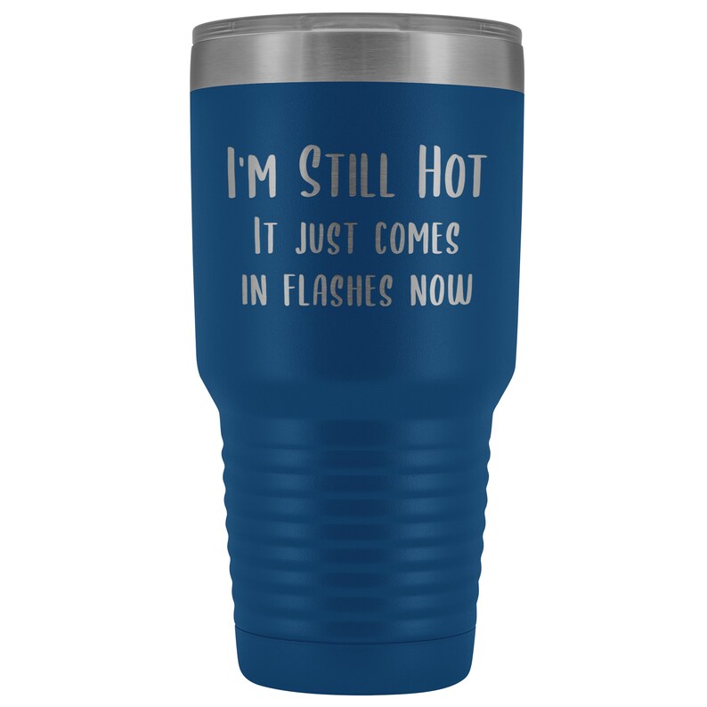Menopause Gift Menopause Mug Hot Flash I'm Still Hot it Just Comes in Flashes Now Funny Metal Hot Cold Travel Coffee Cup 30oz BPA Free bild 2