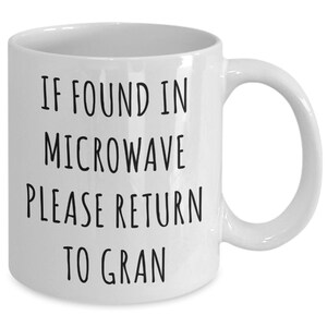 Gift for Gran Mug If Found in Microwave Please Return to Gran Funny Gran Coffee Cup Gran Birthday Gran Present Best Gran Ever Christmas Gift