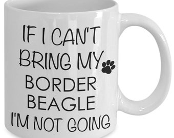 Border Beagle Dog Border Beagle Gifts If I Can't Bring My I'm Not Going Border Beagle Mug Ceramic Coffee Cup Border Beagle Mom Dad Gift