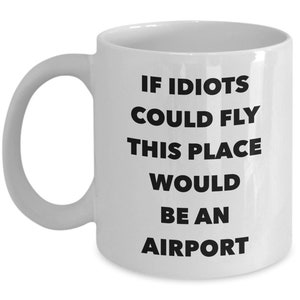 Funny Work Mug Funny Office Coffee Mug Coworker Gifts Coworker Mug Sarcastic Mug Snarky Coffee Mug If Idiots Could Fly Funny Coffee Cup image 2