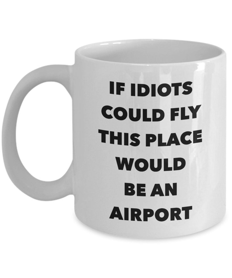 Funny Work Mug Funny Office Coffee Mug Coworker Gifts Coworker Mug Sarcastic Mug Snarky Coffee Mug If Idiots Could Fly Funny Coffee Cup image 2