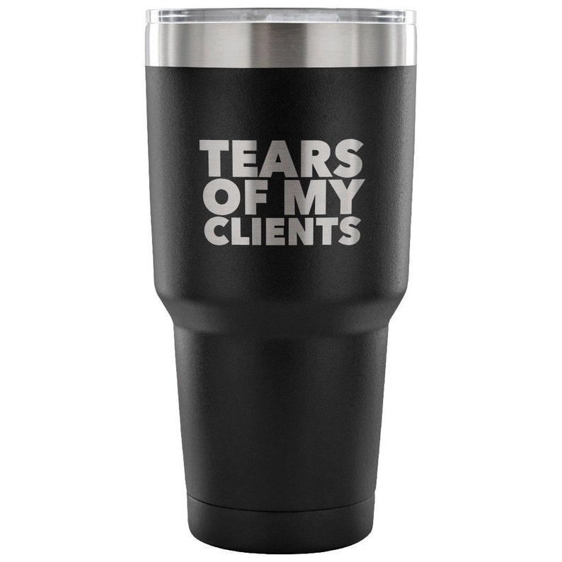 Personal Trainer Tax Preparer Gift Funny Lawyer Gag Gifts Tears Of My Clients Tumbler Metal Mug Insulated Hot/Cold Travel Cup 30oz BPA Free image 2