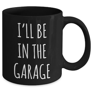 Funny Father&#39;s Day Mug for Dad Gifts Dad Birthday Present Dad Mugs for Dad Gift for Him I&#39;ll Be in the Garage Coffee Cup