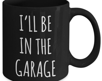 Funny Father's Day Mug for Dad Gifts Dad Birthday Present Dad Mugs for Dad Gift for Him I'll Be in the Garage Coffee Cup