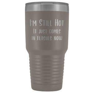 Menopause Gift Menopause Mug Hot Flash I'm Still Hot it Just Comes in Flashes Now Funny Metal Hot Cold Travel Coffee Cup 30oz BPA Free bild 7