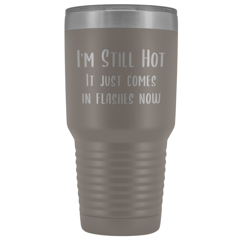 Menopause Gift Menopause Mug Hot Flash I'm Still Hot it Just Comes in Flashes Now Funny Metal Hot Cold Travel Coffee Cup 30oz BPA Free bild 7