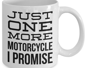 Motorcycle Mug Motorcycle Gifts Motorcycle Mechanic Mug Just One More Motorcycle I Promise Funny Motorcycle Collector Biker Coffee Cup