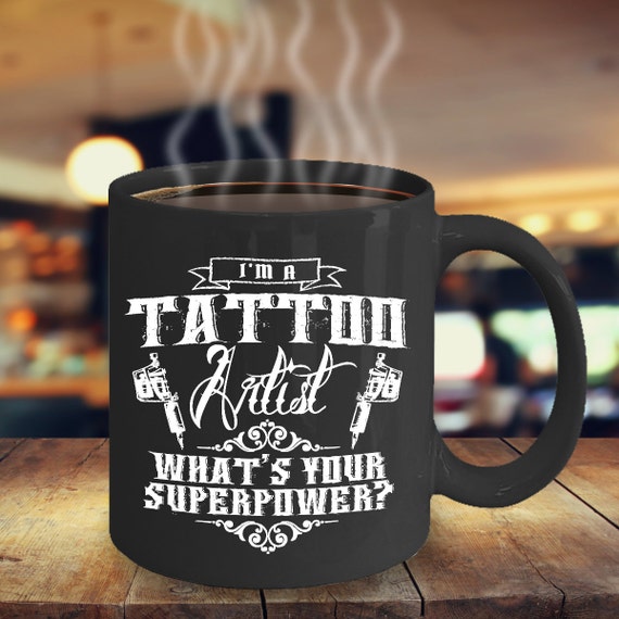Tattoo Mug Tattoo Gifts for Tattoo Artists I'm a Tattoo Artist Tattoo  Coffee Cup Tattooing Tattoo Gifts for Him & Her Women Men Tattoos 
