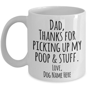 Custom Dog Mug Dear Dog Dad Mug Funny Pet Dad Gift from Dog to Dog Owner Thanks For Picking Up My Poop Coffee Cup Personalized Pets Mugs 画像 3